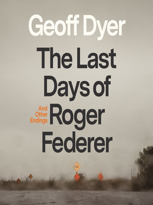 Title details for The Last Days of Roger Federer by Geoff Dyer - Wait list